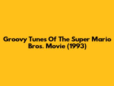 Groovy Tunes Of The Super Mario Bros. Movie (1993)
