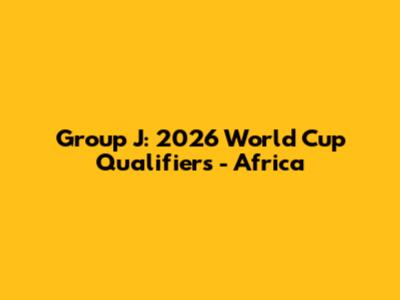 Group J: 2026 World Cup Qualifiers - Africa