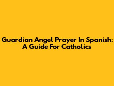 Guardian Angel Prayer In Spanish: A Guide For Catholics