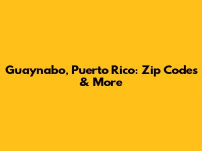 Guaynabo, Puerto Rico: Zip Codes & More