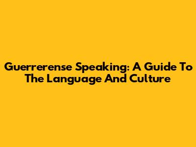 Guerrerense Speaking: A Guide To The Language And Culture