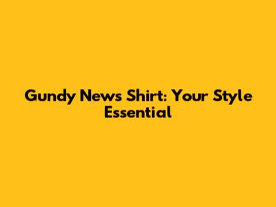 Gundy News Shirt: Your Style Essential