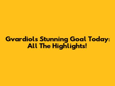 Gvardiol's Stunning Goal Today: All The Highlights!