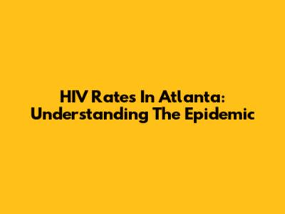 HIV Rates In Atlanta: Understanding The Epidemic