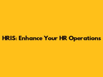 HRIS: Enhance Your HR Operations
