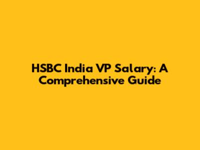 HSBC India VP Salary: A Comprehensive Guide