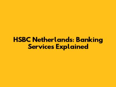 HSBC Netherlands: Banking Services Explained