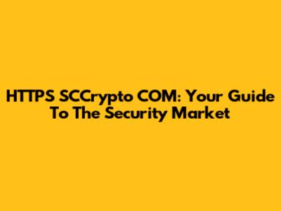HTTPS SCCrypto COM: Your Guide To The Security Market
