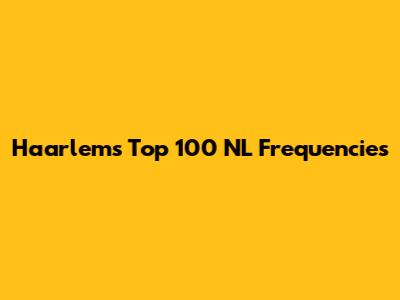Haarlem's Top 100 NL Frequencies