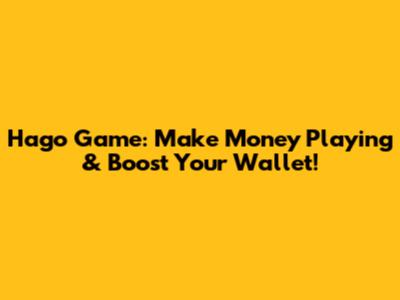 Hago Game: Make Money Playing & Boost Your Wallet!