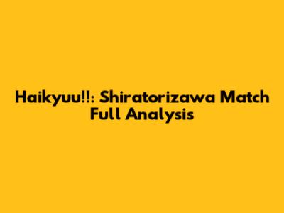 Haikyuu!!: Shiratorizawa Match Full Analysis