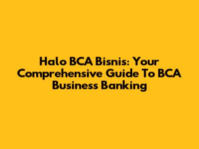 Halo BCA Bisnis: Your Comprehensive Guide To BCA Business Banking