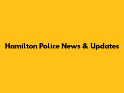 Hamilton Police News & Updates