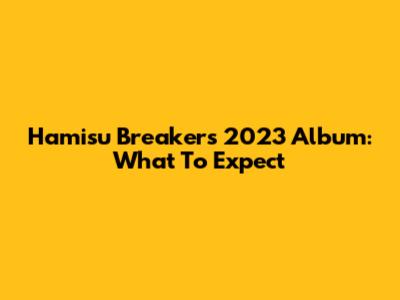 Hamisu Breaker's 2023 Album: What To Expect