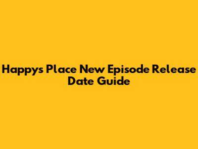Happy's Place New Episode Release Date Guide