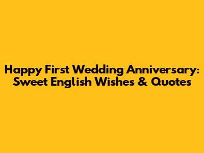 Happy First Wedding Anniversary: Sweet English Wishes & Quotes