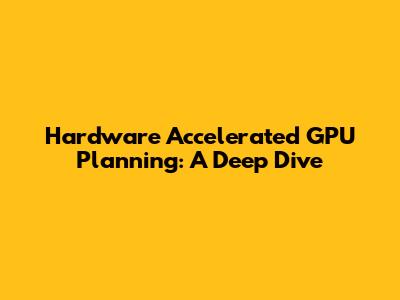 Hardware Accelerated GPU Planning: A Deep Dive