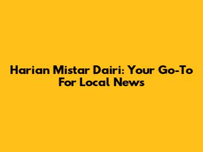 Harian Mistar Dairi: Your Go-To For Local News