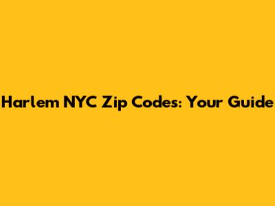 Harlem NYC Zip Codes: Your Guide