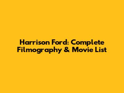 Harrison Ford: Complete Filmography & Movie List