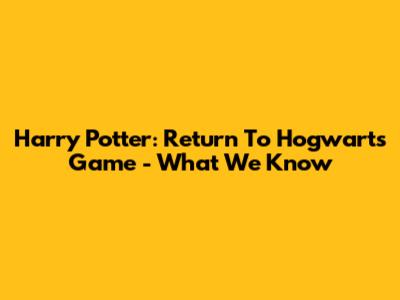 Harry Potter: Return To Hogwarts Game - What We Know