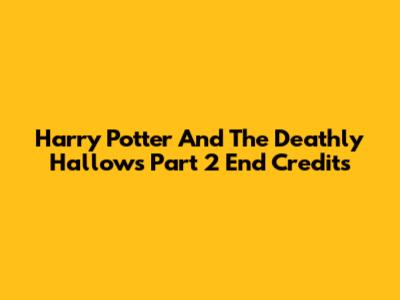 Harry Potter And The Deathly Hallows Part 2 End Credits