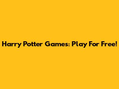 Harry Potter Games: Play For Free!