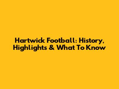 Hartwick Football: History, Highlights & What To Know