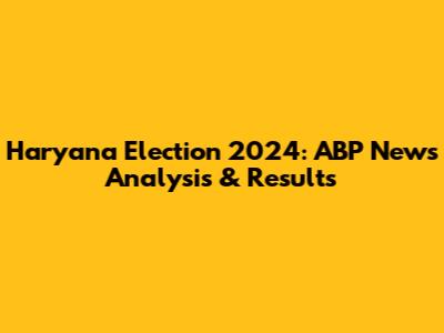 Haryana Election 2024: ABP News Analysis & Results