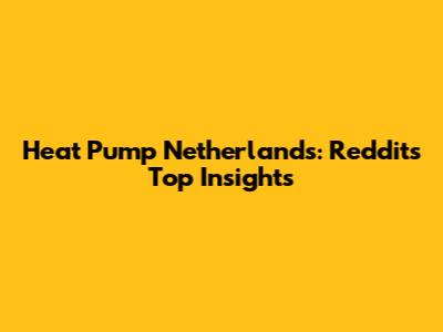 Heat Pump Netherlands: Reddit's Top Insights