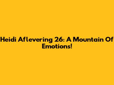 Heidi Aflevering 26: A Mountain Of Emotions!
