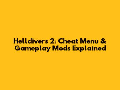 Helldivers 2: Cheat Menu & Gameplay Mods Explained