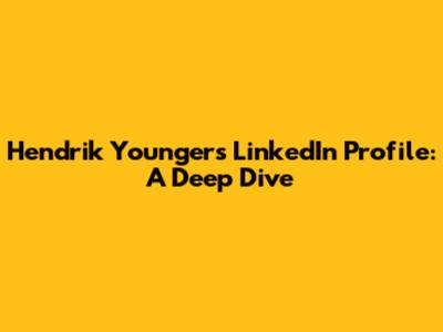 Hendrik Younger's LinkedIn Profile: A Deep Dive