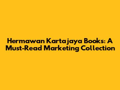 Hermawan Kartajaya Books: A Must-Read Marketing Collection