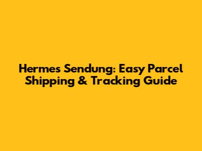 Hermes Sendung: Easy Parcel Shipping & Tracking Guide