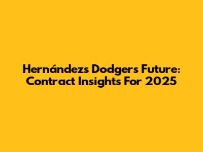 Hernández's Dodgers Future: Contract Insights For 2025