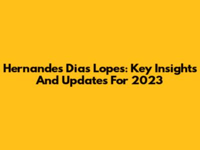 Hernandes Dias Lopes: Key Insights And Updates For 2023