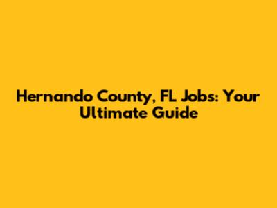 Hernando County, FL Jobs: Your Ultimate Guide