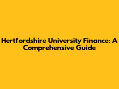 Hertfordshire University Finance: A Comprehensive Guide