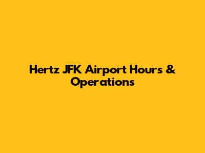 Hertz JFK Airport Hours & Operations