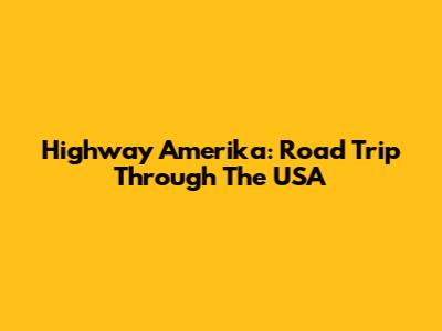 Highway Amerika: Road Trip Through The USA