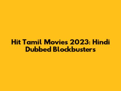Hit Tamil Movies 2023: Hindi Dubbed Blockbusters