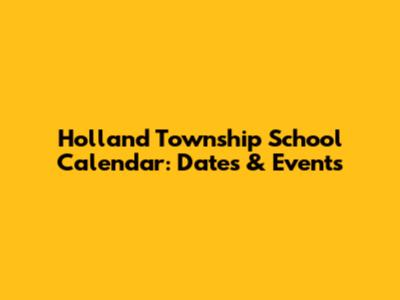 Holland Township School Calendar: Dates & Events