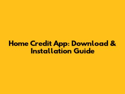 Home Credit App: Download & Installation Guide