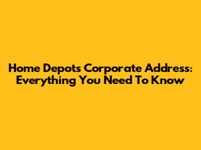 Home Depot's Corporate Address: Everything You Need To Know