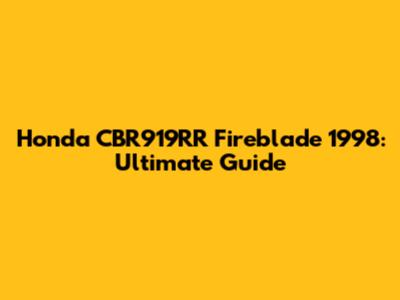 Honda CBR919RR Fireblade 1998: Ultimate Guide