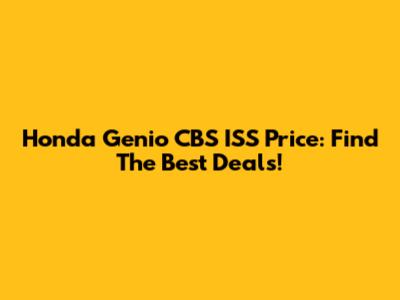 Honda Genio CBS ISS Price: Find The Best Deals!