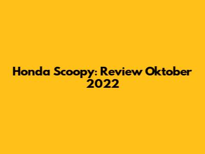 Honda Scoopy: Review Oktober 2022