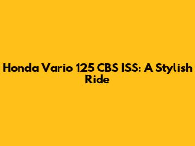 Honda Vario 125 CBS ISS: A Stylish Ride