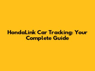 HondaLink Car Tracking: Your Complete Guide